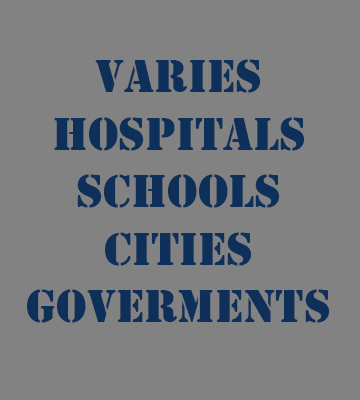 Varies Hospitals Schools Cities Goverments